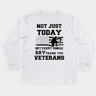 Not Just Today But Every Single Day Thank You Veterans - Perfect Veterans Day 2022 Gift Ideas For Dad and Millitary Members Kids Long Sleeve T-Shirt